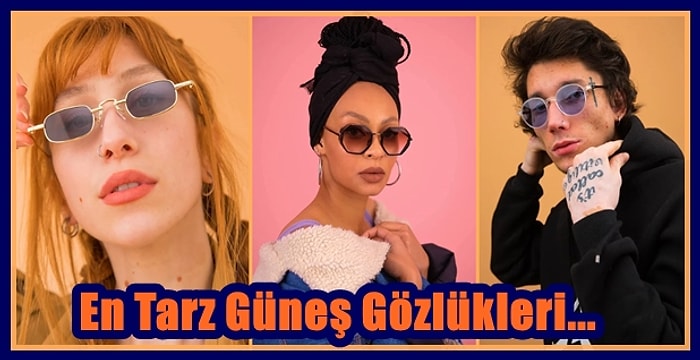 Tarzınıza Tarz Katacak Son Moda Güneş Gözlüğü Modelleri