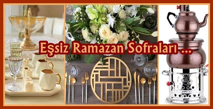 11 Ayın Sultanı Ramazan'da İftar Sofralarınızı Güzelleştirecek Detaylar