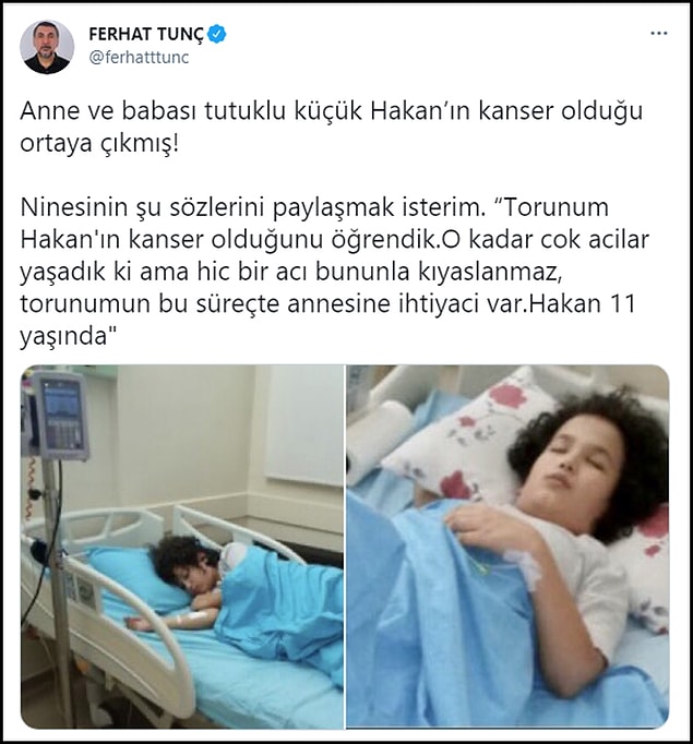Sanatçı Fethat Tunç da “Anne ve babası tutuklu küçük Hakan’ın kanser olduğu ortaya çıkmış! Ninesinin şu sözlerini paylaşmak isterim” dedi.