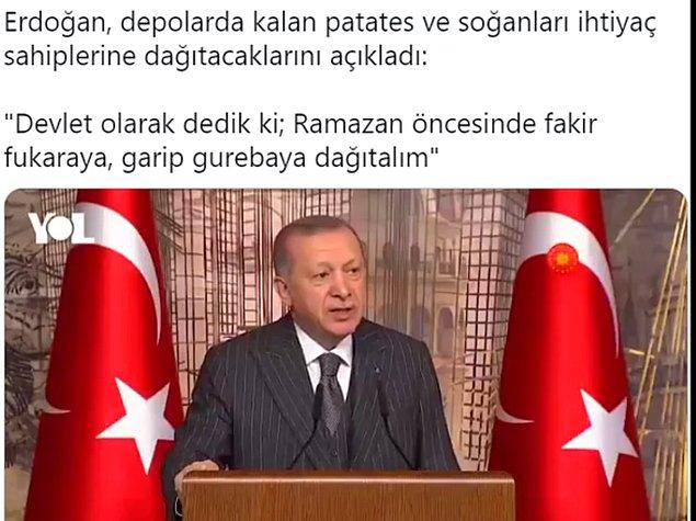Cumhurbaşkanı Erdoğan da kalan patates ve soğanı fakir fukaraya dağıtacağını belirtti.