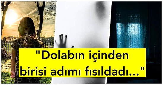 Yalnızken Okumayın! Yaşadıkları Birbirinden Korkunç ve Açıklanamaz Olayları Bütün Dünya ile Paylaşan 22 Kişi