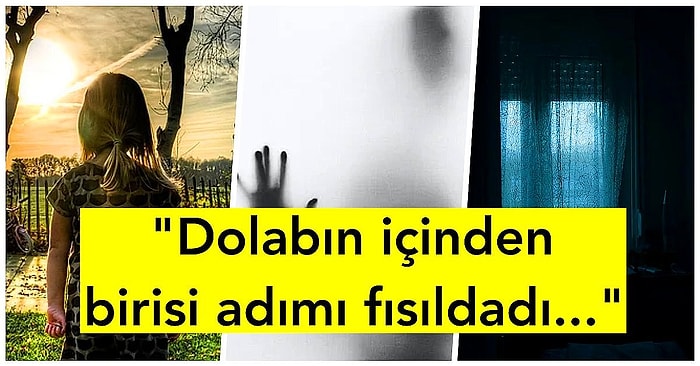 Yalnızken Okumayın! Yaşadıkları Birbirinden Korkunç ve Açıklanamaz Olayları Bütün Dünya ile Paylaşan 22 Kişi