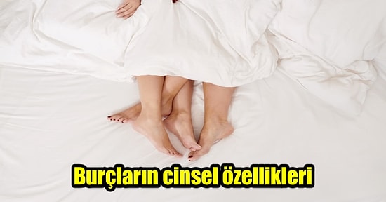 Burçların Cinsel Hayatlarında Asla Vazgeçemedikleri Özellikler Neler?