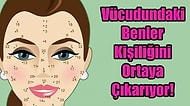 Vücudunun Farklı Yerlerindeki Benler Kişiliğin Hakkında Ne Söylüyor?