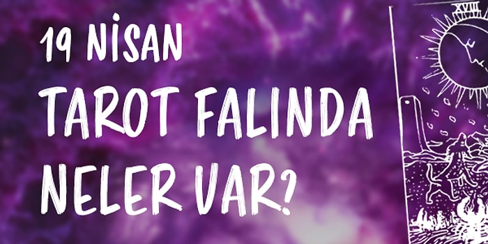 Tarot Falına Göre 19 Nisan Pazartesi Günü Senin İçin Nasıl Geçecek?