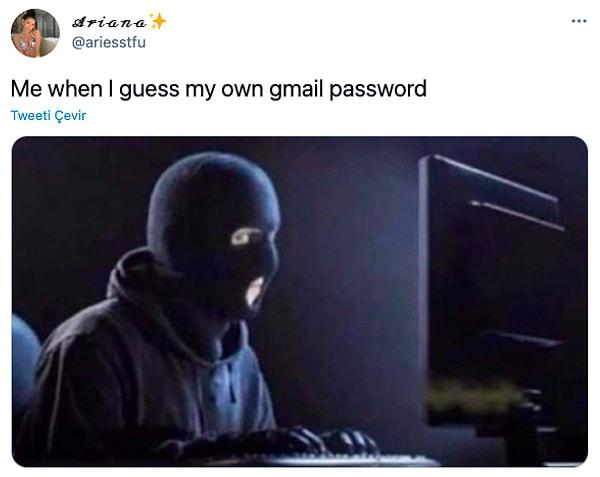 11. "Kendi Gmail şifremi tahmin ederken ben"