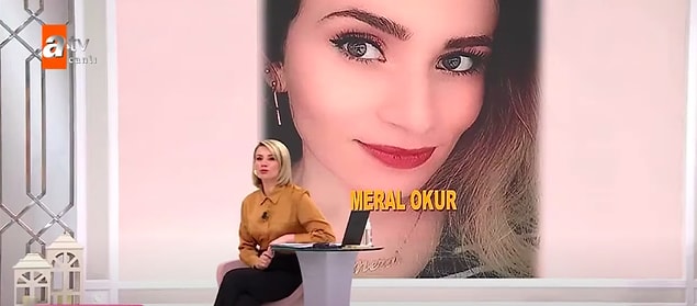 13 yıllık evli ve 3 kız çocukları olan Meral ve Yalçın Okur çifti, tarımla ve hayvancılıkla uğraşıp paralarını kazanıyormuş. Meral 15 yaşındayken Yalçın'la evlenmiş.