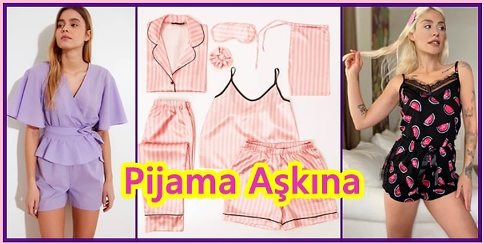 Üzerinizden Çıkarmak İstemeyeceğiniz Birbirinden Tatlı Yazlık Pijama Takımları