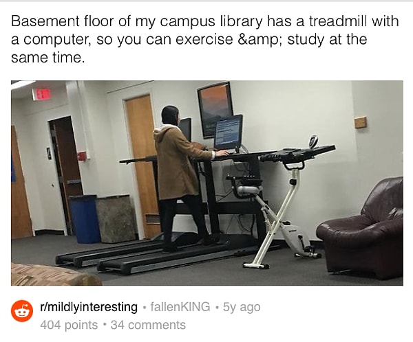 4. "В подвале библиотеки в нашем университетском кампусе есть беговая дорожка с монитором, на котором одновременно можно что-то читать, пока занимаешься спортом".