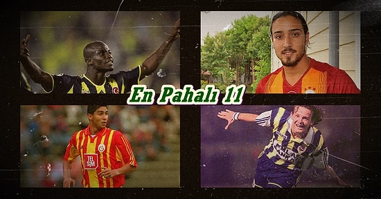 Süper Lig’in En Pahalı 11’ini Bu İçerikte Kuruyoruz! İşte Transfer Ücretleri El Yakan 11 Oyuncu