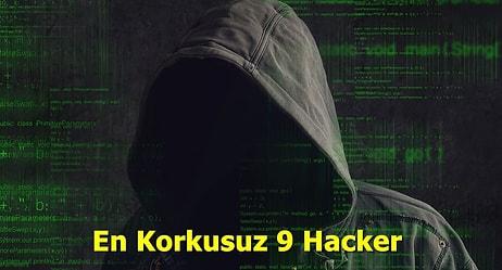 Yaptıklarını Duyunca İnanamayacağınız Dünyanın En Korkusuz 9 Hackerı