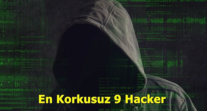 Yaptıklarını Duyunca İnanamayacağınız Dünyanın En Korkusuz 9 Hackerı