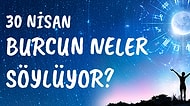 Günlük Burç Yorumuna Göre 30 Nisan Cuma Günün Nasıl Geçecek?