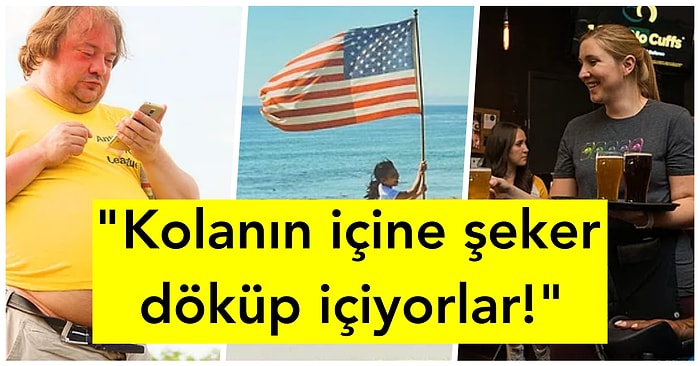 Turistlerin Taşındıktan Sonra Kültür Şokuna Uğradıkları Amerika Yaşamının Birbirinden Garip 30 Özelliği