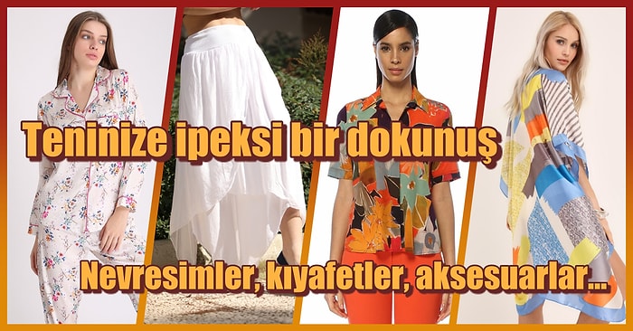 İpek Kumaşın Harikalığını Cildinizde Hissedebileceğiniz 13 Parça