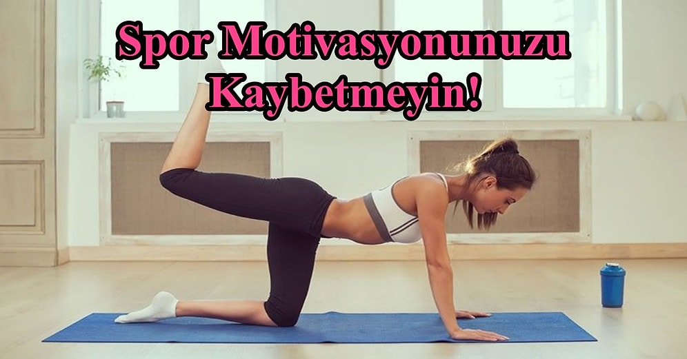 Evde Boş Oturmak Yok! Spor Motivasyonu Sağlamanız İçin 10 Adım💪