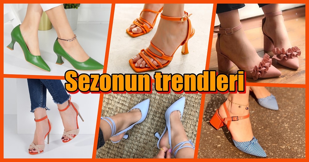 Zarafet Ayaktan Başlar! 2021 Modası Topuklu Ayakkabılar