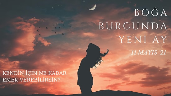 11 Mayıs Boğa Burcunda Yeni Ay: Kendin İçin Ne Kadar Emek Verebilirsin?