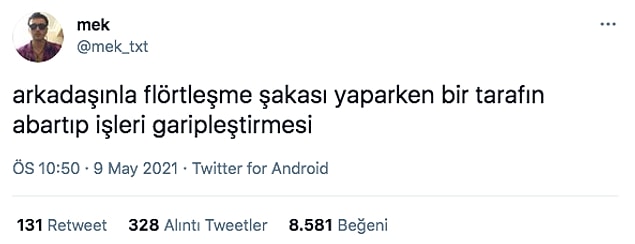 Twitter'da 'mek' isimli bir kullanıcı, yakın arkadaşla flörtleşme şakası yaparken bir tarafın abartıp işleri garipleştirmesi şeklinde bir yorumda bulundu.