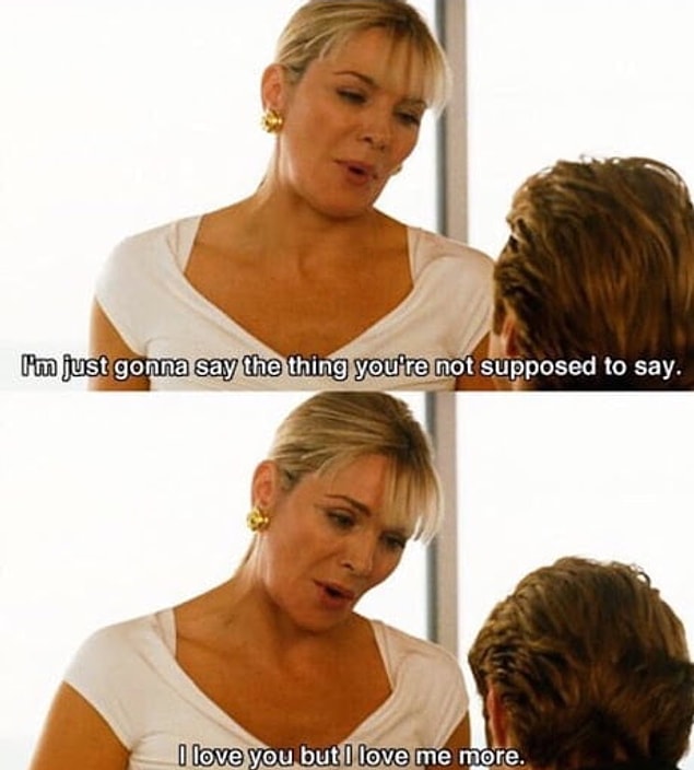 “Söylenmemesi gereken o şeyi söyleyeceğim. Seni seviyorum ama kendimi daha çok seviyorum.” - Samantha Jones