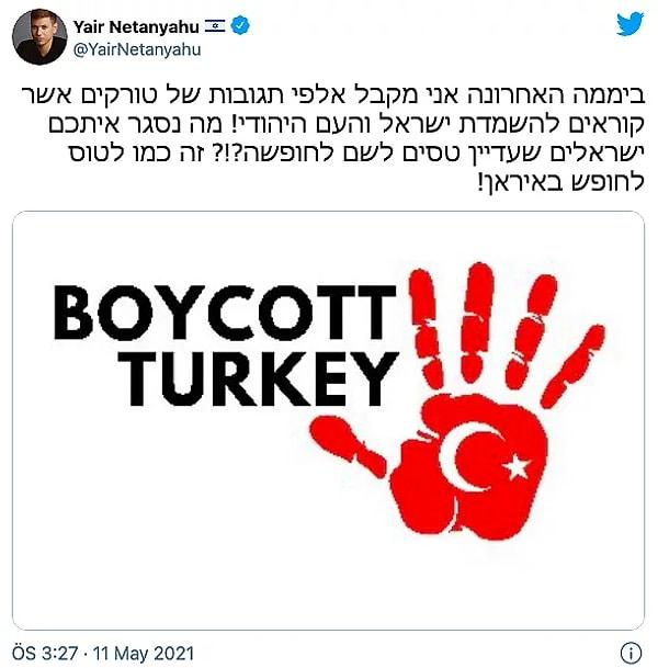 İsrail Başbakanı Binyamin Netanyahu'nun oğlu Yair Netanyahu da  İsrail yönetimine tepki gösterip Filistin'e destek çağrısı yapan Türkiye için boykot çağrısı yapmıştı.