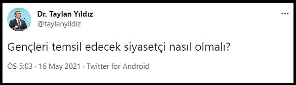 İyi Parti İstanbul Büyükşehir Belediyesi Meclis Üyesi Dr. Taylan Yıldız, Twitter'da 'Gençleri temsil edecek siyasetçi nasıl olmalı?' diye sordu.
