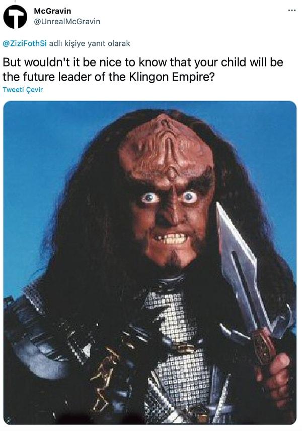 9. "Ama çocuğunuzun Klingon İmparatorluğu'nun gelecekteki lideri olacağını bilmek güzel olmaz mıydı?"