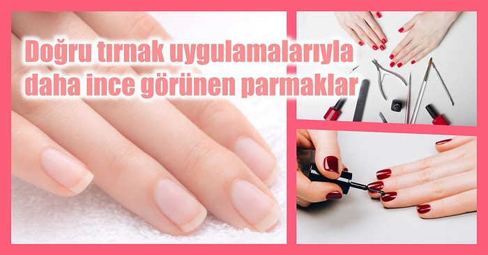 Ellerinizi Çok Daha İnce Göstermenizi Sağlayacak İpuçları