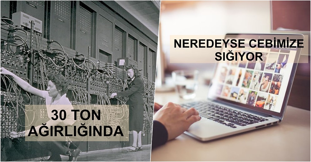 Üretilen İlk Bilgisayarlarla Günümüzdeki Bilgisayarlar Arasındaki 9 Karşılaştırma