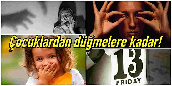 Okuduğunuz Anda 'Yok Artık!' Diyeceğiniz Birbirinden İlginç 13 Fobi