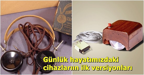 Hayatımızın Büyük Kısmında Yer Alan Cihazların İlk Versiyonları ve Günümüz Versiyonlarının 12 Karşılaştırması