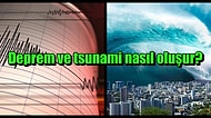 En Büyük Doğal Afetlerden İkisi; Deprem ve Tsunami Nasıl Meydana Gelir?