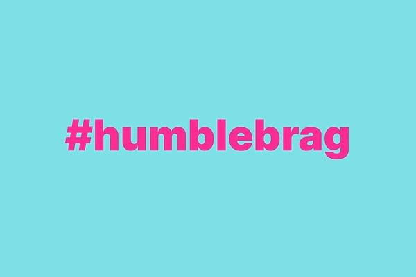 Humblebrag, kişinin kendisini eleştirir gibi yaparak ya da şikayet ederek kendisiyle veya yaptığı bir şeyle övünmesi, hava atması anlamına geliyor.