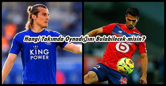 Bizim Çocuklar Geliyor… Milli Futbolcularımızın Hangi Takımda Oynadığını Bulabilecek misin?