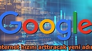 Google İnternet Hızını Arttırmaya Yönelik Büyük Projesini Devreye Sokuyor