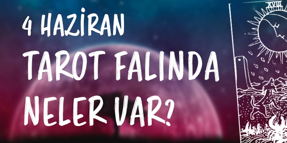 Tarot Falına Göre 4 Haziran Cuma Senin İçin Nasıl Geçecek?