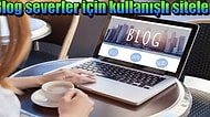 Blog Yazmayı Sevenlerin Kullanabileceği Birbirinden Pratik ve Başarılı 12 İnternet Sitesi