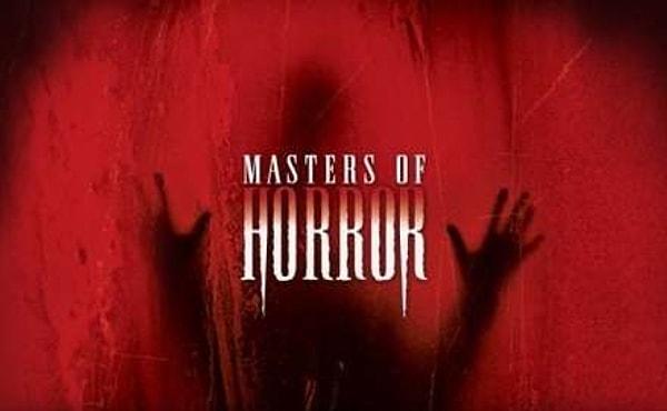 2005-2007 yılları arasında showtime kuşağı için çekilen 'Masters of Horror' yani 'Korkunun Ustaları', bir korku antolojisi.