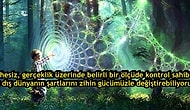 Gerçekliğin Zihnimiz Tarafından Yaratıldığına Dair Akıl Uçuran Bilimsel Kanıtlar