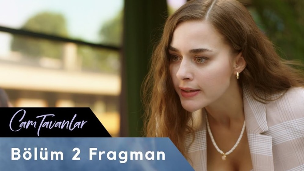 Cam Tavanlar 2. Bölüm Fragmanı Yayınlandı!