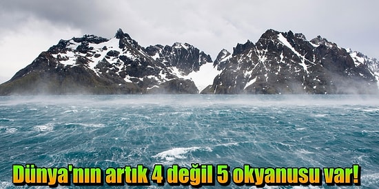 Dünya'daki Okyanus Sayısı 5'e Yükseldi; Güney Okyanusu Atlasa Ekleniyor