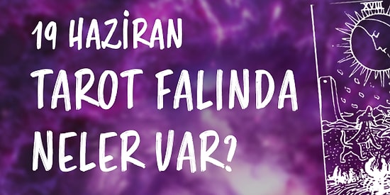 Tarot Falına Göre 19 Haziran Cumartesi Günü Senin İçin Nasıl Geçecek?