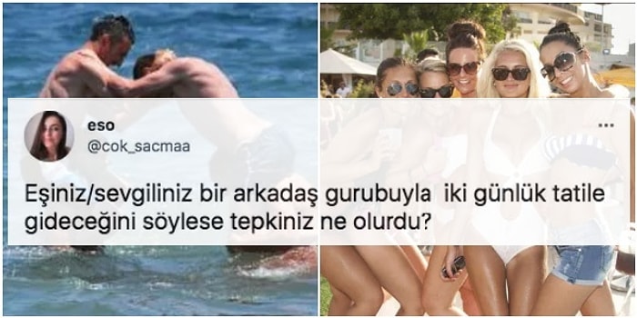 "Sevgiliniz Kendi Arkadaşlarıyla Tatile Gidebilir mi?" Sorusuna Gelen Her Telden Yanıtlar Tartışma Yarattı