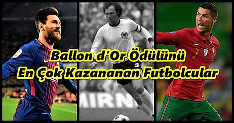 Tüm Zamanların En İyileri Burada: Ballon d’Or Ödülünü En Çok Kazanan 10 Oyuncu