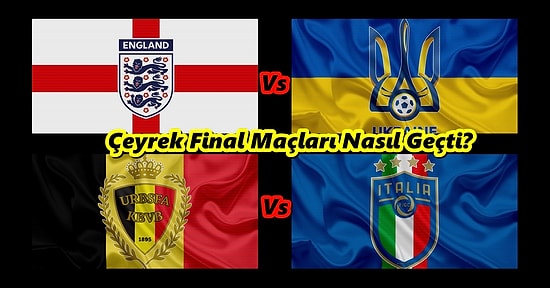 2020 Avrupa Şampiyonası Çeyrek Finallerinde Neler Oldu? Hangi Takımlar Yarı Finale Çıktı?
