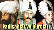 Burçlarının En Belirgin Özelliklerini Taşıyorlar mı? İşte Osmanlı Padişahlarının Burçları