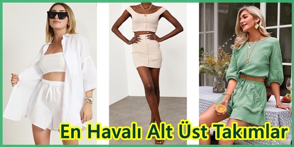 Sizi Kombin Yapma Derdinden Kurtaracak Birbirinden Şık Yazlık Takımlar
