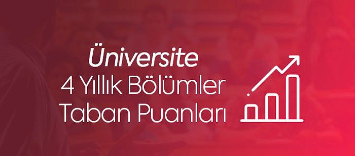 4 Yıllık (Lisans) Bölümlerin 2021 Üniversite Taban Puanları ve Başarı Sıralamaları