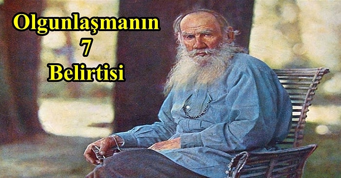 Büyümekte Kararsız Kalanları Böyle Alalım! Tolstoy'a Göre Olgunlaşmanın 7 Belirtisi