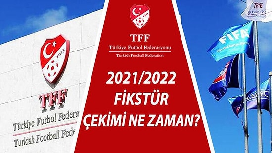 Süper Lig Fikstür Çekimi Ne Zaman Saat Kaçta? 2021/2022 Sezon Fikstürü Belli Oluyor! Ligler Ne Zaman Başlıyor?